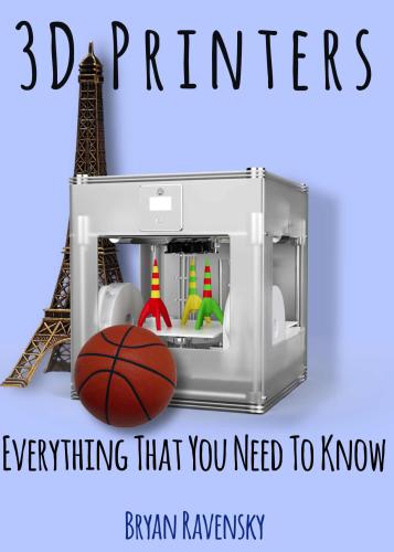 3D Printers: Everything That You Need To Know