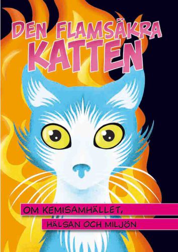 Den flamsäkra katten - om kemisamhället, hälsan och miljön