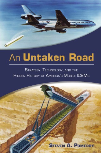 An Untaken Road: Strategy, Technology, and the Hidden History of America’s Mobile ICBMs