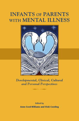 Infants of Parents with Mental Illness : Developmental, Clinical, Cultural and Personal Perspectives