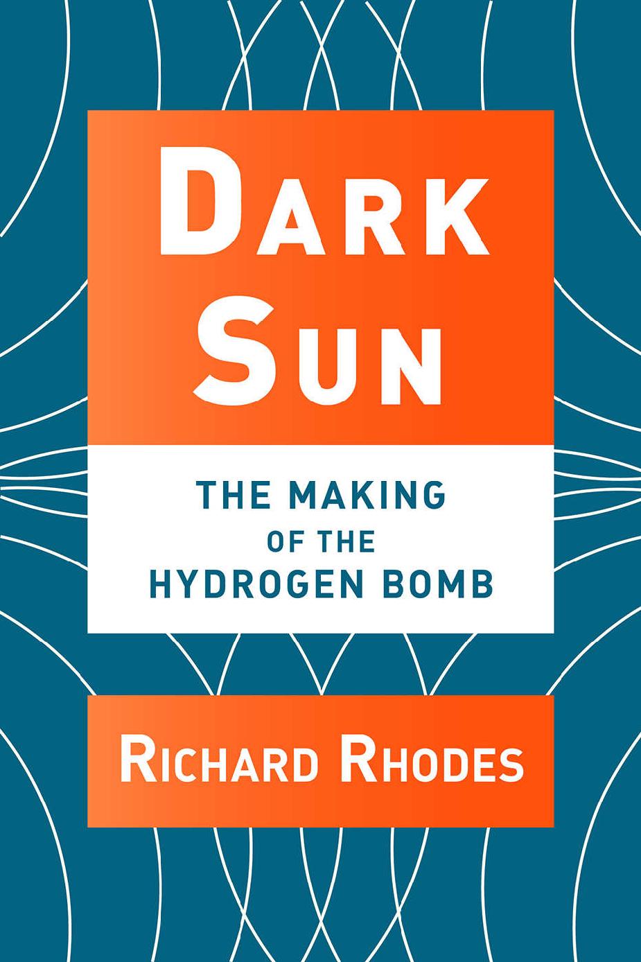 Dark Sun: The Making of the Hydrogen Bomb