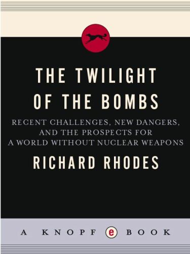 The Twilight of the Bombs: Recent Challenges, New Dangers, and the Prospects for a World Without Nuclear Weapons