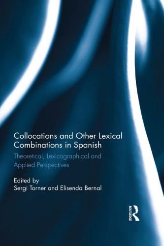 Collocations and Other Lexical Combinations in Spanish: Theoretical, Lexicographical and Applied Perspectives