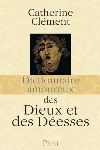 Dictionnaire amoureux des dieux et des deesses