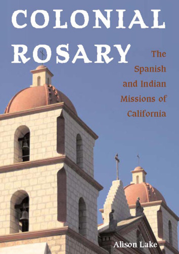 Colonial Rosary: The Spanish and Indian Missions of California