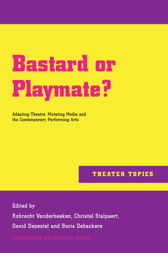 Bastard or Playmate?: Adapting Theatre, Mutating Media and Contemporary Performing Arts