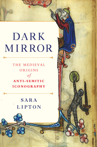 Dark mirror : the medieval origins of anti-Jewish iconography