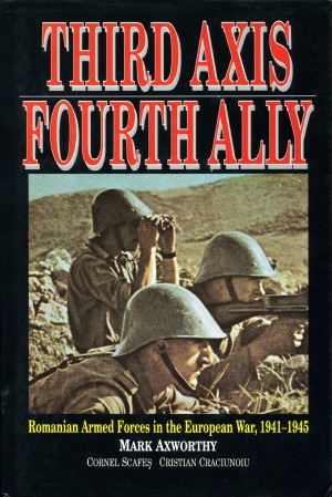 Third Axis Fourth Ally: Romanian Armed Forces in the European War, 1941-1945