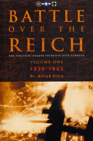 Battle Over the Reich: The Strategic Bomber Offensive Against Germany, 1939-1943