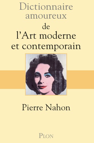 Dictionnaire amoureux de l’art moderne et de l’art contemporain