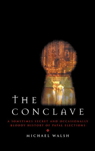 The conclave : a sometimes secret and occasionally bloody history of papal elections