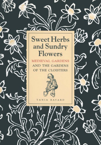 Sweet herbs and sundry flowers : medieval gardens and the gardens of the Cloisters