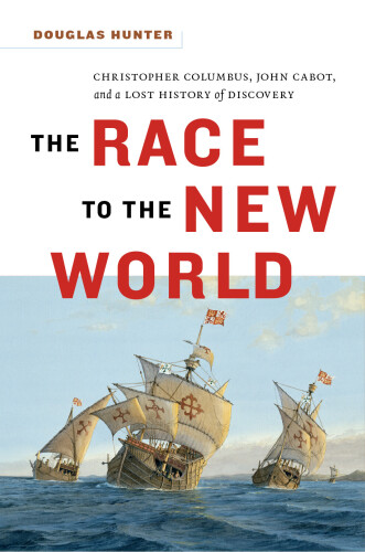 The Race to the New World, Christopher Colubus, John Cabot, and a Lost History of Discovery
