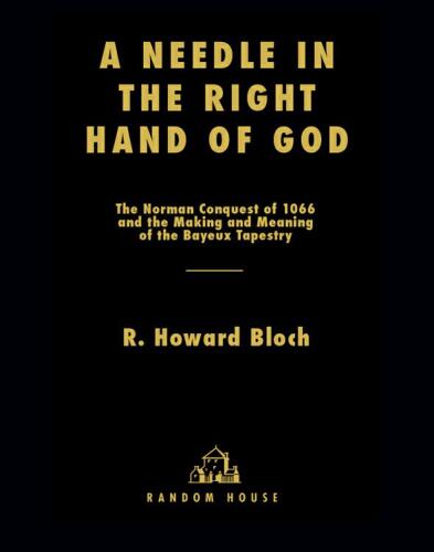 A needle in the right hand of God: the Norman conquest of 1066 and the making and meaning of the Bayeux tapestry