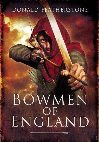 The bowmen of England : the story of the English longbow