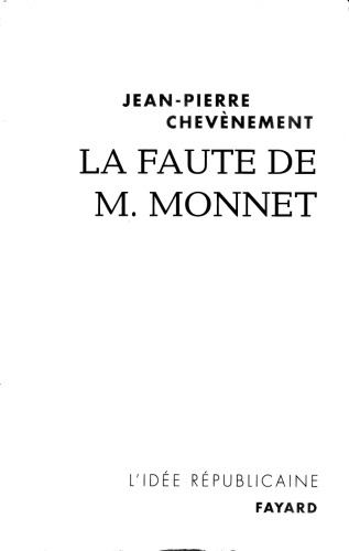La faute de M. Monnet : La République et l’Europe