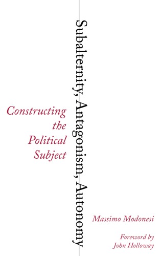Subalternity, Antagonism, Autonomy: Constructing the Political Subject