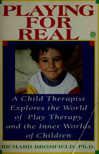 Playing for Real: A Child Therapist Explores the World of Play Therapy