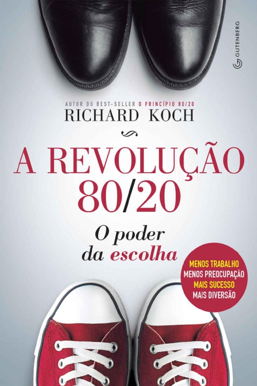 A revolução 80/20: o poder da escolha: menos trabalho, menos preocupação, mais sucesso, mais diversão