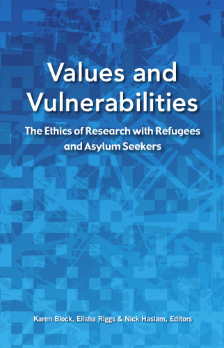 Values and vulnerabilities : the ethics of research with refugees and asylum seekers