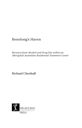 Benelong’s Haven : recovery from alcohol and drug use within an Aboriginal Australian residential treatment centre