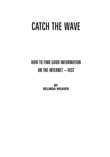 Catch the wave : how to find good information on the Internet -- fast