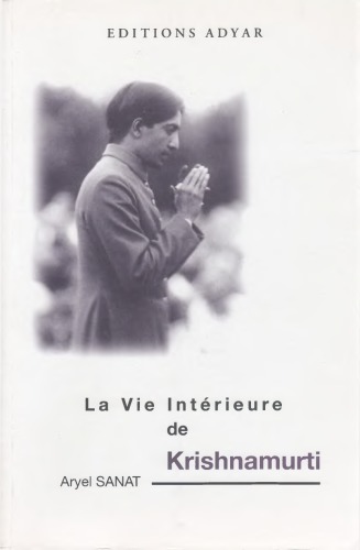 La vie intérieure de Krishnamurti : passion secrète et sagesse éternelle