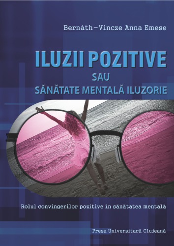 Iluzii pozitive sau sănătate mentală iluzorie? Rolul convingerilor pozitive în sănătatea mentală