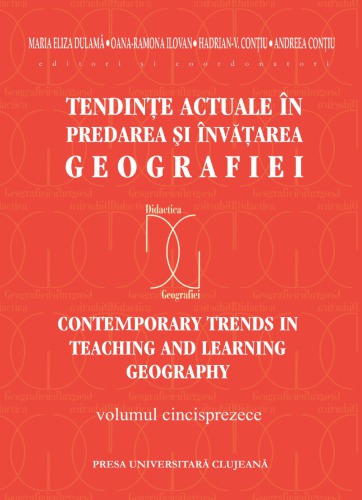 Tendinţe actuale în predarea şi învăţarea geografiei = Contemporary trends in teaching and learning geography