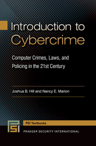 Introduction to Cybercrime: Computer Crimes, Laws, and Policing in the 21st Century