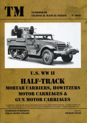 U.S. WWII Half Track Mortar Carriers, Howitzers, Motor Carriages & Gun Motor Carriages (Tankograd Technical Manual Series 6010)