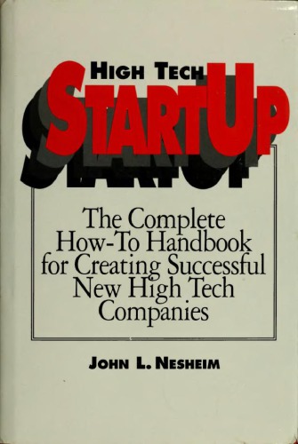 High Tech StartUp: The Complete How-To Handbook for Creating Successful New High Tech Companies