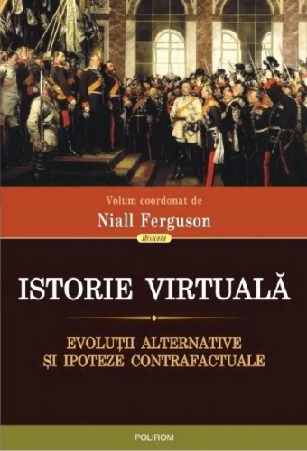 Istorie virtuală. Evoluții alternative și ipoteze contrafactuale