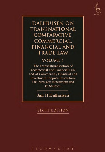 Dalhuisen on Transnational Comparative, Commercial, Financial and Trade Law, Volume 1: The Transnationalisation of Commercial and Financial Law and of Commercial, Financial and Investment Dispute Resolution. The New Lex Mercatoria and its Sources