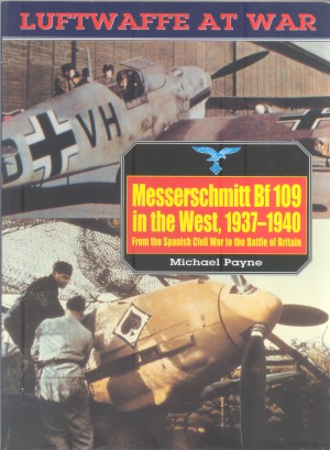 Messerschmitt Bf 109 in the West, 1937-1940: From the Spanish Civil War to the Battle of Britain (Luftwaffe at War №5)
