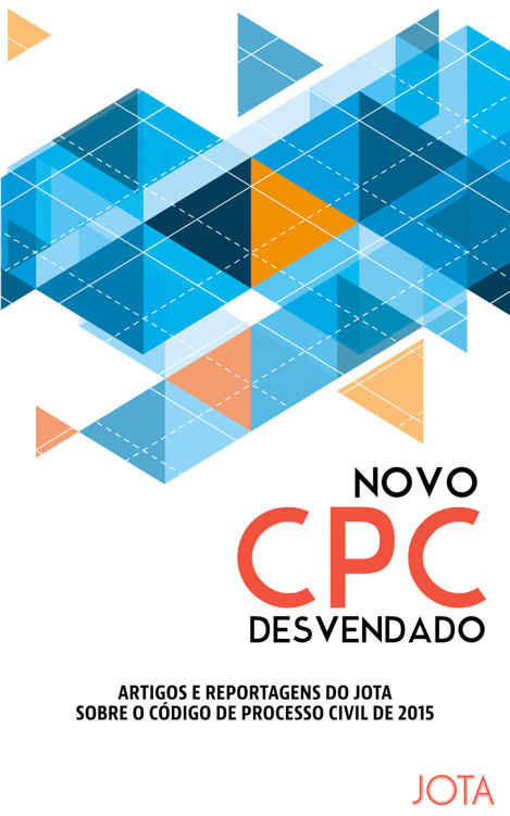 Novo CPC desvendado - Artigos e reportagens do JOTA sobre o Novo Código de Processo Civil
