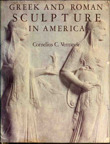 Greek and Roman Sculpture in America: Masterpieces in Public Collections in the United States and Canada