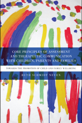 Core Principles of Assessment and Therapeutic Communication with Children, Parents and Families: Towards the Promotion of Child and Family Wellbeing