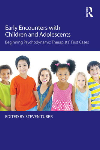 Early Encounters with Children and Adolescents: Beginning Psychodynamic Therapists’ First Cases