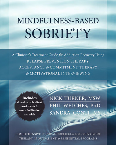 Mindfulness-Based Sobriety: A Clinician’s Treatment Guide for Addiction Recovery Using Relapse Prevention Therapy, Acceptance and Commitment Therapy, and Motivational Interviewing