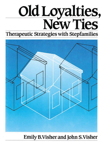 Old Loyalties, New Ties: Therapeutic Strategies with Stepfamilies