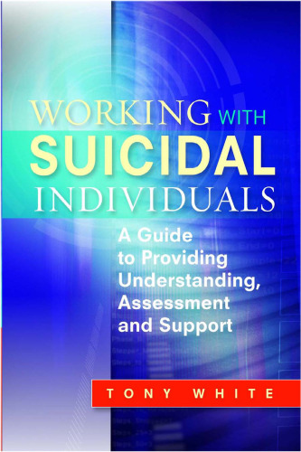 Working with Suicidal Individuals: A Guide to Providing Understanding, Assessment and Support