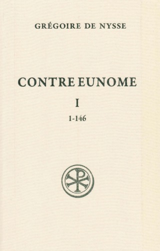 Grégoire de Nysse: Contre Eunome : Tome 1 (1-146)