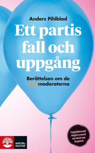 Ett partis fall och uppgång : berättelsen om de nya Moderaterna