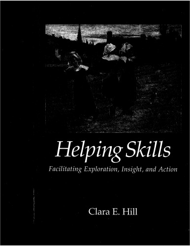 Helping Skills: Facilitating Exploration, Insight, and Action