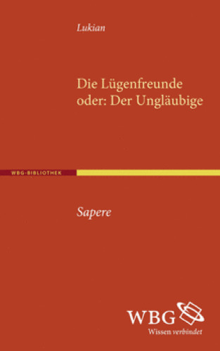 Lukian: Die Lügenfreunde, oder, Der Ungläubige