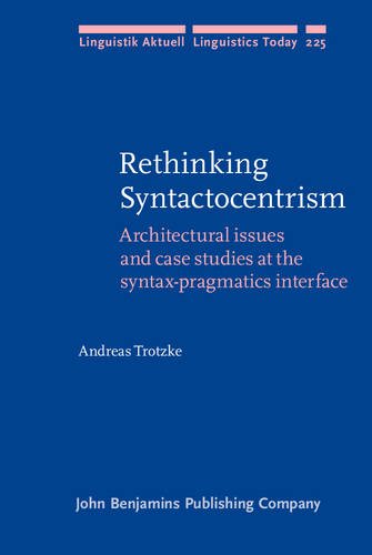 Rethinking Syntactocentrism: Architectural issues and case studies at the syntax-pragmatics interface