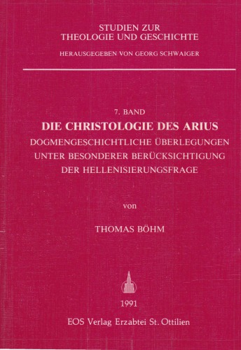 Die Christologie des Arius: Dogmengeschichtliche Überlegungen unter besonderer Berücksichtigung der Hellenisierungsfrage
