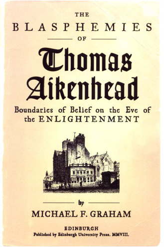 The Blasphemies of Thomas Aikenhead: Boundaries of Belief on the Eve of the Enlightenment