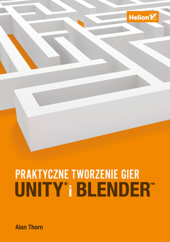 Unity i Blender. Praktyczne tworzenie gier